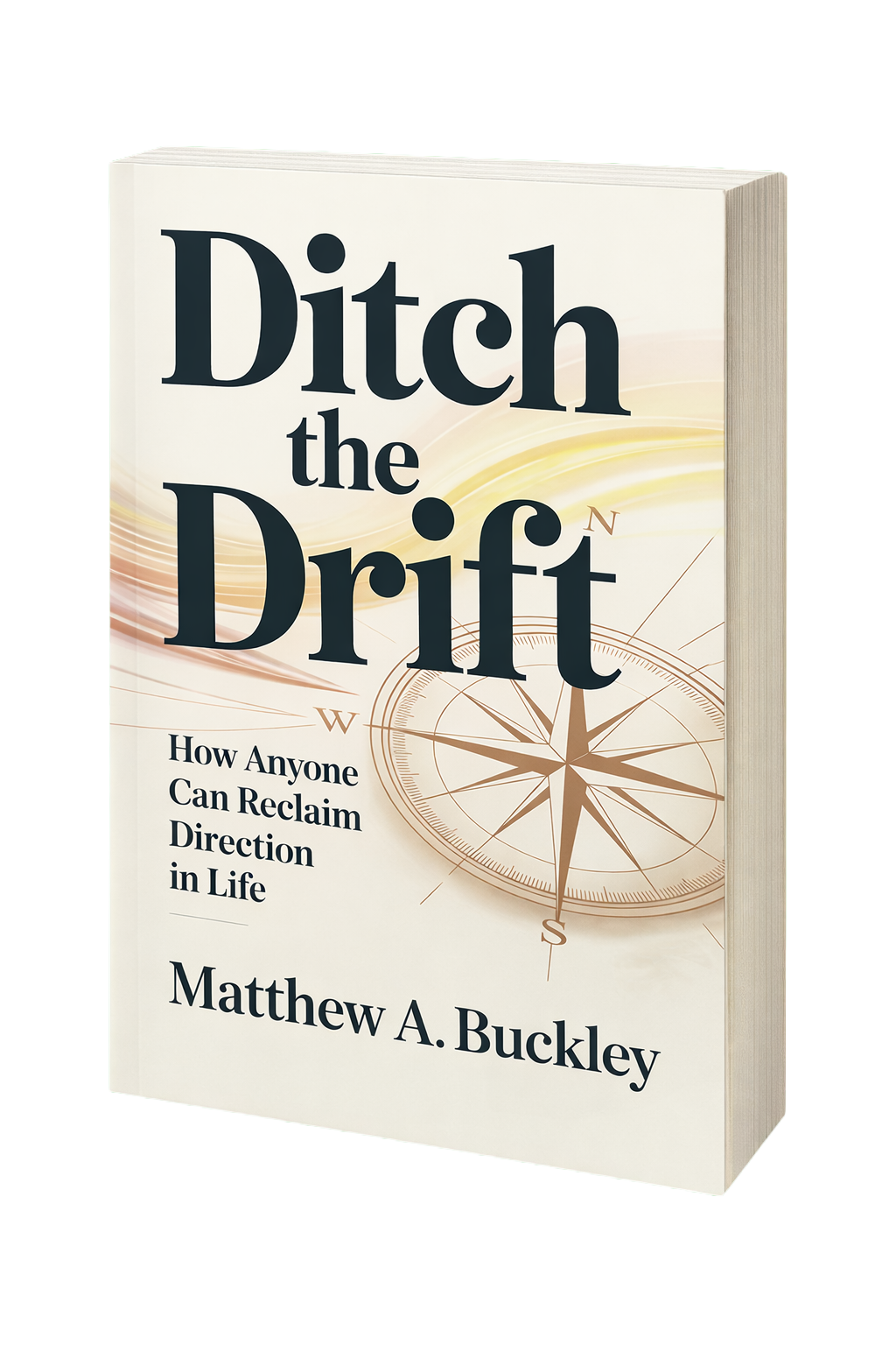 Ditch the Drift book cover — a guide to reclaiming direction in life by Matthew A. Buckley